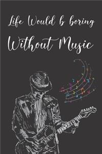 Life Would Be Boring Without Music