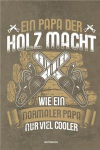 Ein Papa der Holz macht Wie ein normaler Papa nur viel cooler - Notizbuch