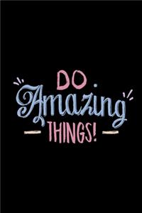Do Amazing Things