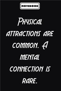 Physical attractions are common. A mental connection is rare.