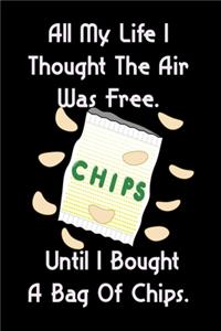 All My Life I Thought The Air Was Free. Until I Bought A Bag Of Chips.