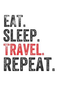 Eat Sleep Travel Repeat Travelers Perfect Notebook Gift