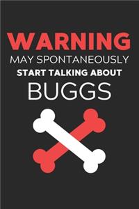 Warning May Spontaneously Start Talking About Buggs