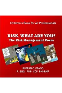 RISK, WHAT ARE YOU? The Risk Management Poem