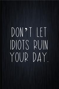 Don't Let Idiots Ruin Your Day