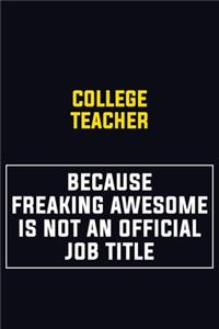 college teacher Because Freaking Awesome Is Not An Official Job Title