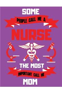 Some People Call Me A Nurse The Most Important Call Me Mom