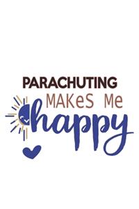 Parachuting Makes Me Happy Parachuting Lovers Parachuting OBSESSION Notebook A beautiful