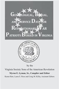 Genealogical, Burial, and Service Data for Revolutionary War Patriots Buried in Virginia