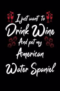 I Just Want To Drink Wine And Pet My American Water Spaniel
