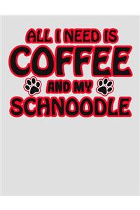 All I Need is Coffee and My Schnoodle