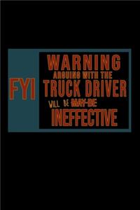 FYI, warning arguing with the truck driver will be ineffective