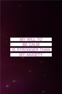My Will To Be Calm Is Stronger Than My Anxiety