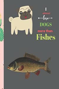 I Almost Love Dogs More than Fishes