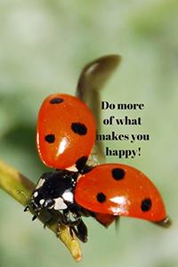 Do more of what makes you happy!