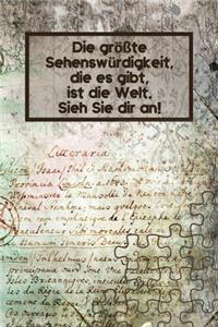 Die größte Sehenswürdigkeit, die es gibt, ist die Welt. Sieh sie dir an