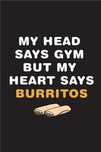 My Head Says Gym But My Heart Says Burritos