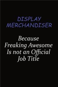 Display Merchandiser Because Freaking Awesome Is Not An Official Job Title