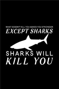 What doesn't kill you makes you stronger except sharks sharks will kill you