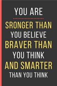 You Are Stronger Than You Believe Braver Than You Think