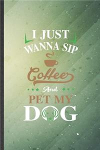 I Just Wanna Sip Coffee and Pet My Dog