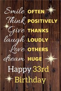 Smile Often Think Positively Give Thanks Laugh Loudly Love Others Dream Huge Happy 33rd Birthday