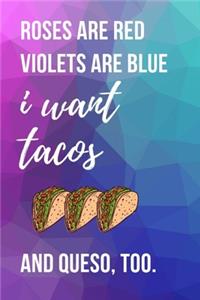 Roses Are Red Violets Are Blue I Want Tacos And Queso Too