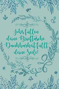 Jobs füllen deine Brieftasche Dankbarkeit füllt deine Seele