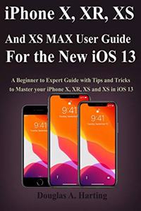 iPhone X, XR, XS and XS Max User Guide for the New iOS 13