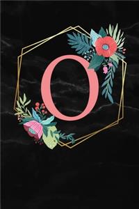 O: Monogram Letter O 120 Pages 6x9 Inches Notebook Marble Gold Black personalized Name colored Flowers Initial Diary for Women and Girls