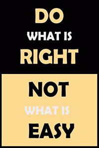 Do What Is right Not What Is Easy
