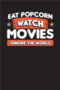 Eat Popcorn Watch Movies Ignore The World