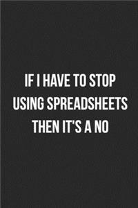 If I Have To Stop Using Spreadsheets Then It's A No