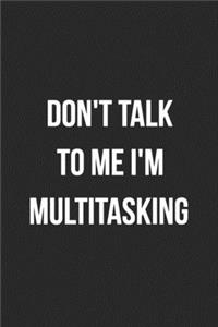 Don't Talk To Me I'm Multitasking