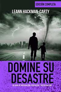 Domine Su Desastre: Su guía de preparación, respuesta y recuperación (edición en blanco y negro)