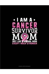 I Am A Cancer Survivor Mom Just Like A Normal Mom Except Much Stronger