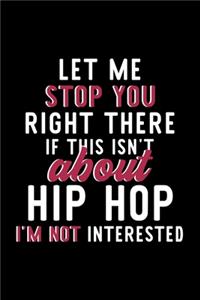 Let Me Stop You Right There If This Isn't About Hip Hop I'm Not Interested