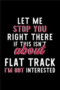 Let Me Stop You Right There If This Isn't About Flat Track I'm Not Interested