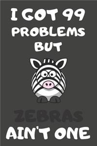 I Got 99 Problems But Zebras Ain't One