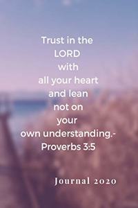 Trust in the Lord with All Your Heart, and Lean Not on Your Own Understanding. -Proverbs 3
