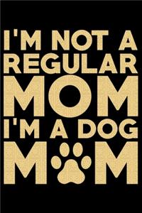 I'm Not A Regular Mom I'm A Dog Mom