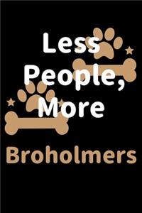Less People, More Broholmers