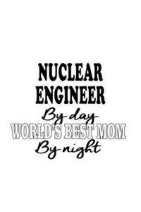 Nuclear Engineer By Day World's Best Mom By Night