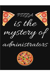 PIZZA is the mystery of administrators