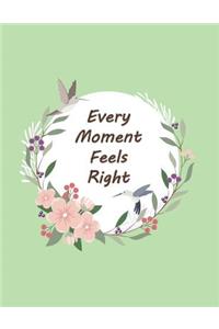 every moment feels right