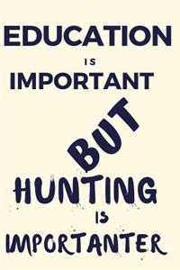 Education Is Important But Hunting Is Importanter