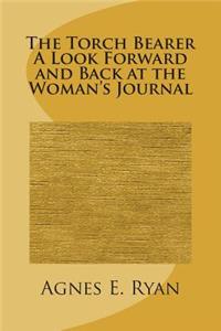 The Torch Bearer A Look Forward and Back at the Woman's Journal