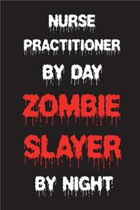 Nurse Practitioner By Day Zombie Slayer By Night