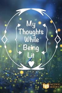 My Thoughts While Being Lit