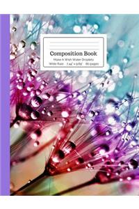 Composition Book Make a Wish Water Droplets Wide Rule
